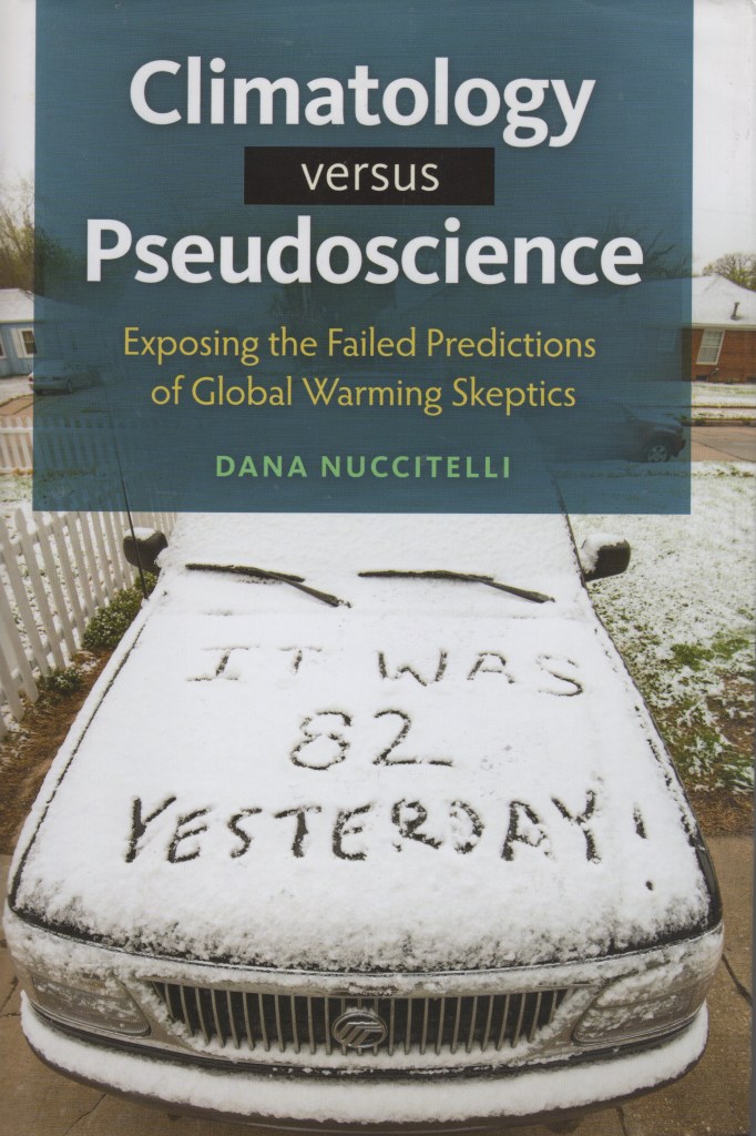 The front cover features the full title “Climatology versus Pseudoscience: Exposing the Failed Predictions of Global Warming Skeptics” and the author’s name, as well as a picture of a snow-covered car with the inscription it was 82 degrees yesterday | Climate Science versus Pseudo Science By Dana Nuccitelli
