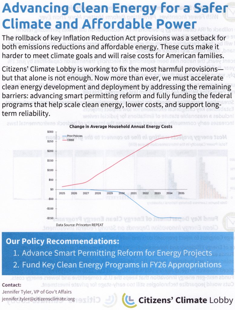 Portion of text - Advancing Clean Energy for a Safer Climate and Affordable Power. Our Policy Recommendations:
1. Advance Smart Permitting Reform for Energy Projects
2. Fund Key Clean Energy Programs in FY26 Appropriations
The rollback of key Inflation Reduction Act provisions was a setback for both emissions reductions and affordable energy. These cuts make it harder to meet climate goals and will raise costs for American families | My CCL Adventure in Washington DC
